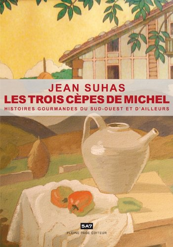 Les trois cèpes de Michel : histoires gourmandes du Sud-Ouest et d'ailleurs