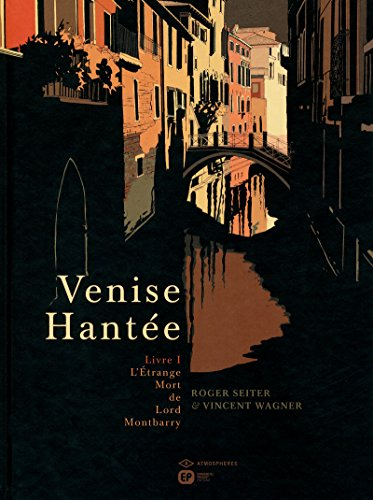 Venise hantée. Vol. 1. L'étrange mort de Lord Montbarry