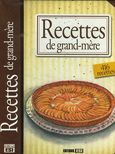 Recettes de grand-mère : 416 recettes : brioche, tarte aux brocolis, saumon à l'estragon, risotto au