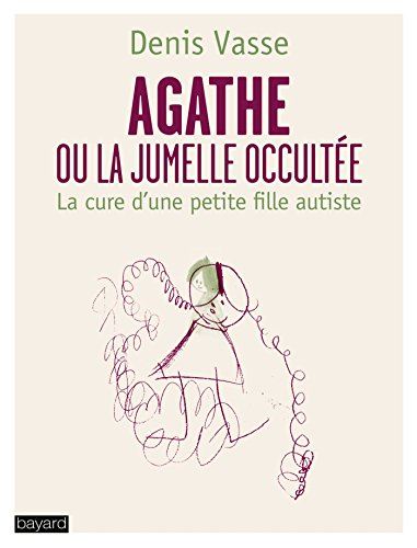 Agathe ou La jumelle occultée : la cure d'une petite fille autiste