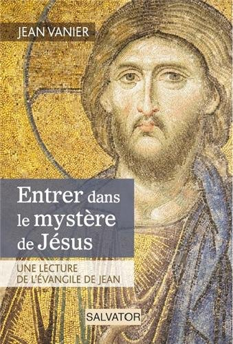 Entrer dans le mystère de Jésus : une lecture de l'Evangile de Jean