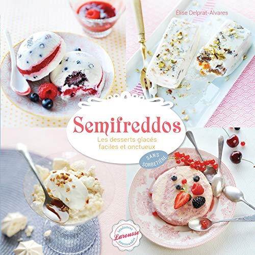 Semifreddos : les desserts glacés faciles et onctueux : sans sorbetière