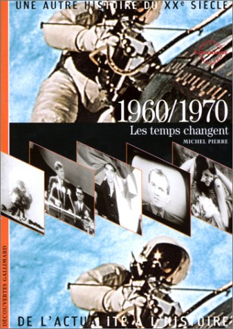 Une autre histoire du XXe siècle : de l'actualité à l'histoire. Vol. 07. 1960-1970 : les temps chang