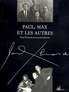 Paul, Max et les autres : Paul Eluard et les surréalistes