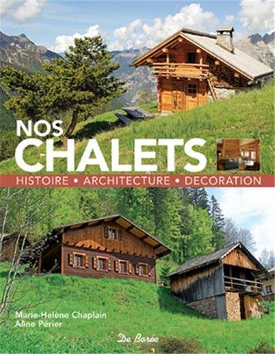 Nos chalets : histoire, architecture, décoration