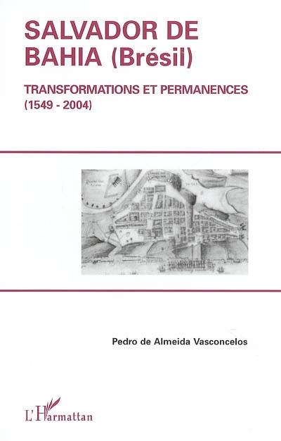 Salvador de Bahia (Brésil) : transformations et permanences (1549-2004)