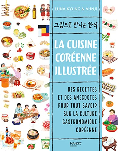 La cuisine coréenne illustrée : des recettes et des anecdotes pour tout savoir sur la culture gastro