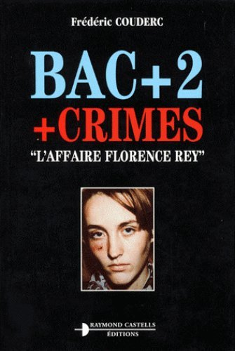 Bac + 2 + crimes : l'affaire Florence Rey