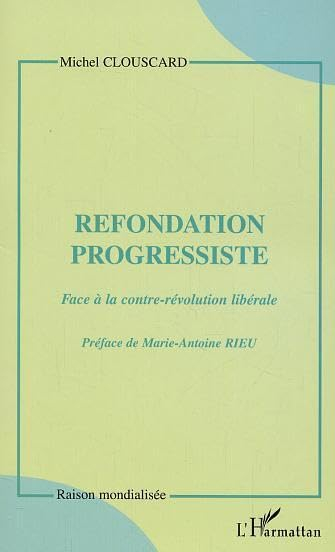 Refondation progressiste : face à la contre-révolution libérale : entretien avec Marie-Antoine Rieu