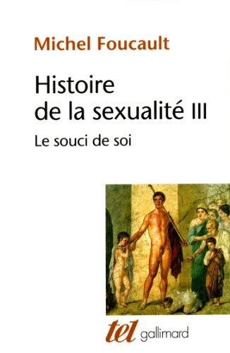 Histoire de la sexualité. Vol. 3. Le souci de soi - Michel Foucault