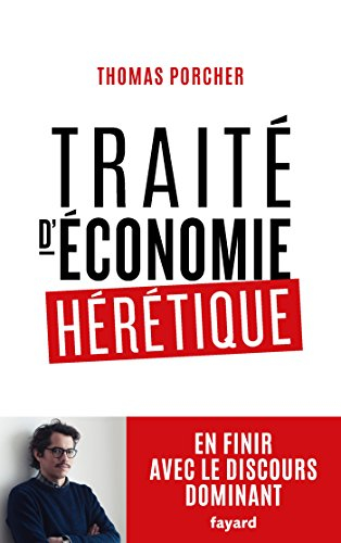 Traité d'économie hérétique : en finir avec le discours dominant