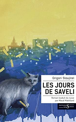 Les jours de Saveli : roman sur des chats et des hommes : les uns comme les autres jouent des vies