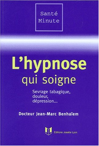 L'hypnose qui soigne : sevrage tabagique, douleur, dépression