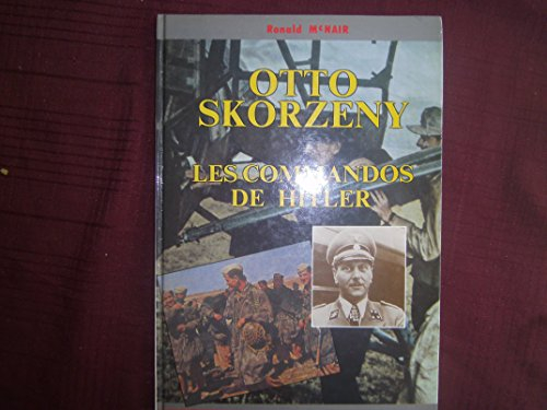 Skorzeny, les commandos de Hitler