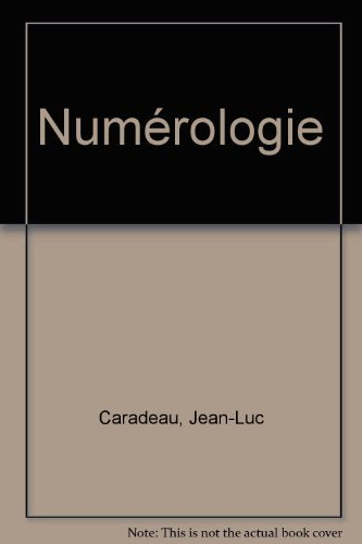 La Numérologie, clefs historiques et occultes : de la cosmologie sacrée des Anciens à la numérologie