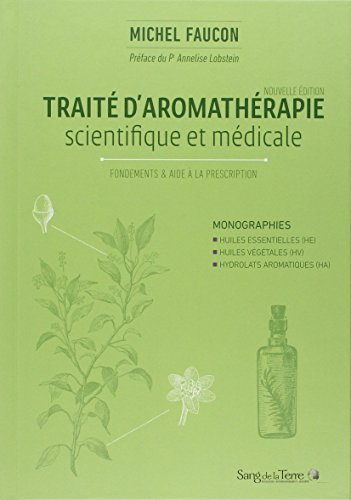 Traité d'aromathérapie scientifique et médicale. Fondements & aide à la prescription : monographies,