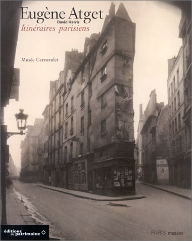 Eugène Atget, itinéraires parisiens : exposition, Paris, Musée Carnavalet, 14 oct. 1999-16 janv. 200