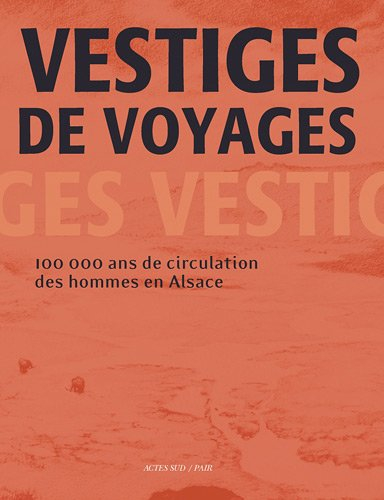 Vestiges de voyages : 100.000 ans de circulation des hommes en Alsace
