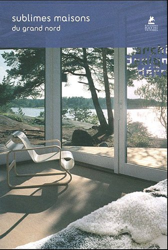 Sublimes maisons du Grand Nord : architecture et design en Scandinavie