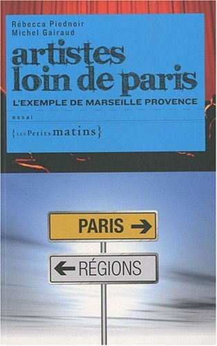 Artistes loin de Paris : l'exemple de Marseille Provence : essai