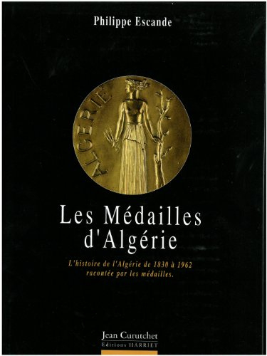 Les médailles d'Algérie : l'histoire de l'Algérie de 1830 à 1962 par les médailles
