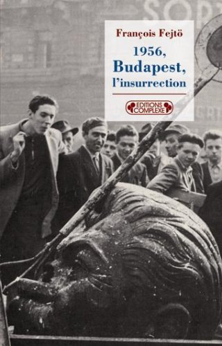 1956, Budapest, l'insurrection : la première révolution anti-totalitaire