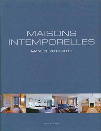 Maisons intemporelles : manuel 2012-2013. Timeless living : handbook 2012-2013. Tijdloos Wonen : han