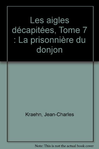 les aigles décapitées, tome 7 : la prisonnière du donjon