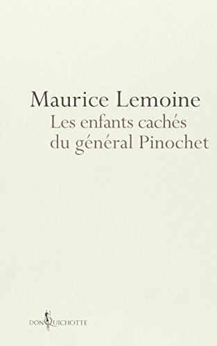 Les enfants cachés du général Pinochet : précis de coups d'Etats modernes et autres tentatives de dé