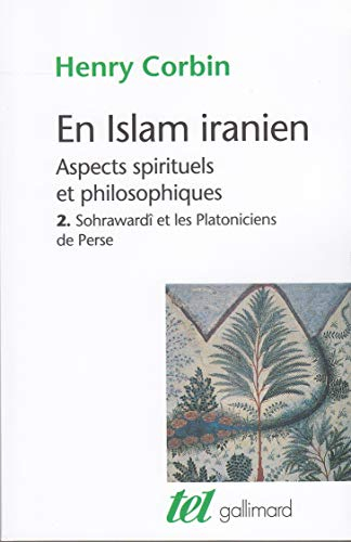 En Islam iranien : aspects spirituels et philosophiques. Vol. 2. Sohrawardî et les platoniciens de P