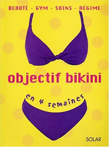 Objectif bikini en 4 semaines : beauté, gym, soins, régime