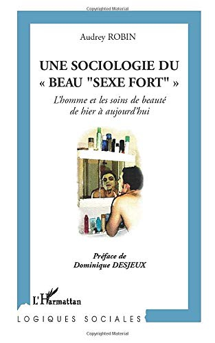 Une sociologie du beau sexe fort : l'homme et les soins de beauté de hier à aujourd'hui