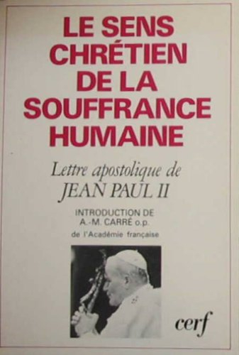 Le Sens chrétien de la souffrance humaine : Lettre apostolique de Jean-Paul II