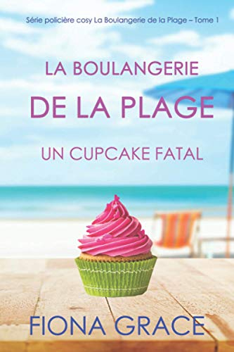 La Boulangerie de la Plage: Un Cupcake Fatal (Série policière cosy La Boulangerie de la Plage – Tome