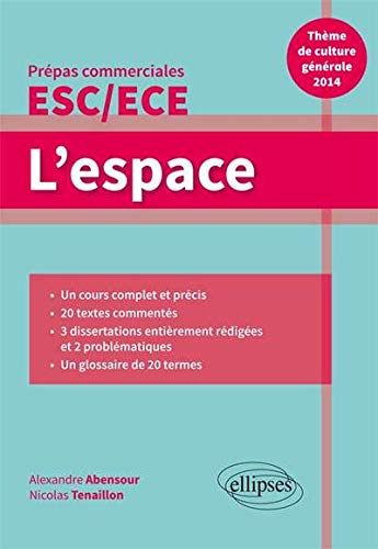 L'espace : thème de culture générale 2014, prépas commerciales ESC-ECE : un cours complet et précis,