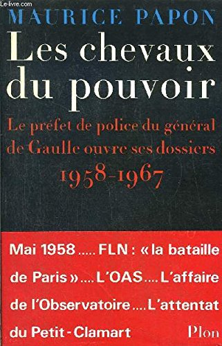 Les Chevaux du pouvoir : 1958-1967, le préfet de police du général de Gaulle ouvre ses dossiers