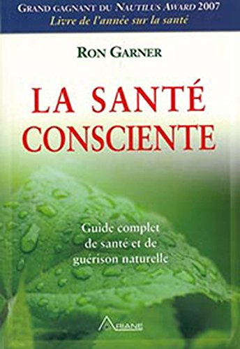 La santé consciente : guide complet de santé et de guérison naturelle