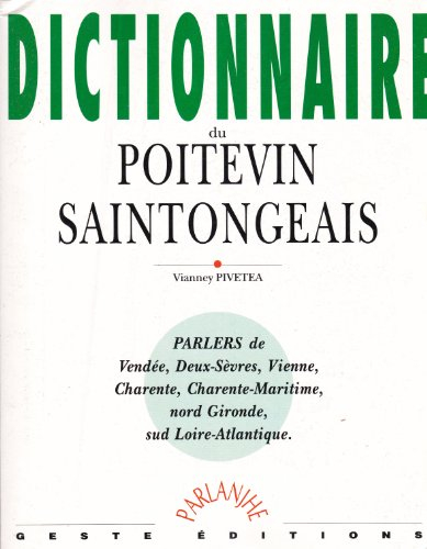 Dictionnaire du poitevin-saintongeais : parlers de Vendée, Deux-Sèvres, Vienne, Charente, Charente-M