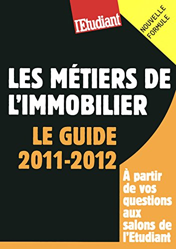 Les métiers de l'immobilier : le guide 2011-2012
