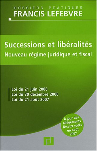 Successions et libéralités : nouveau régime juridique et fiscal : loi du 21 juin 2006, loi du 30 déc