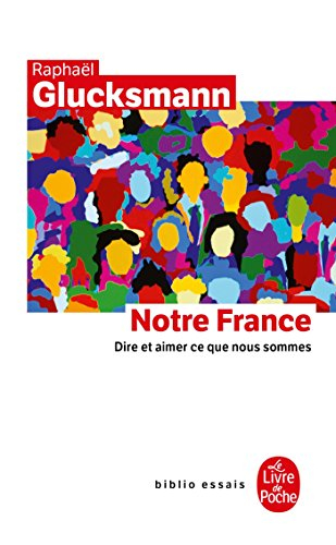 Notre France : dire et aimer ce que nous sommes
