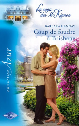 Coup de foudre à Brisbane : la saga des Mc Kinnon - Barbara Hannay