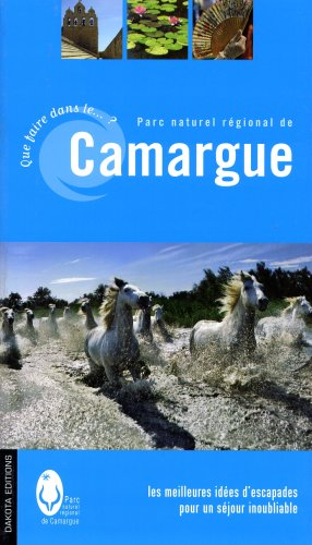 Que faire dans le Parc naturel régional de la Camargue ? : une sélection d'activités et d'escapades 