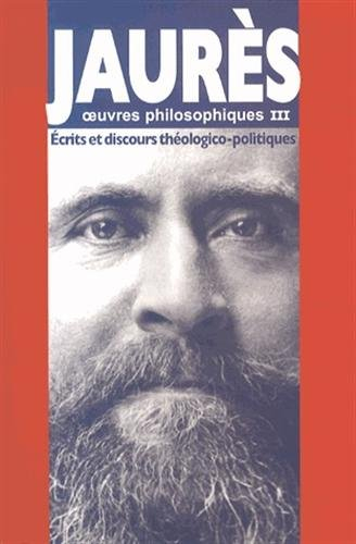Oeuvres philosophiques. Vol. 3. Ecrits et discours théologico-politiques