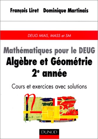 mathématiques pour le deug : algèbre et géométrie, 2e année, cours et exercices avec solutions, deug