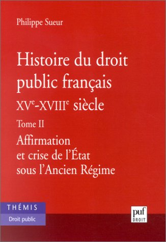 Histoire du droit public français, XVe-XVIIIe siècle : la genèse de l'Etat contemporain. Vol. 2. Aff