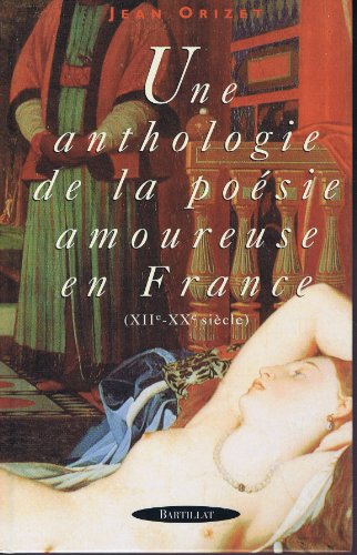 Une anthologie de la poésie amoureuse en France : XIIe-XXe siècle