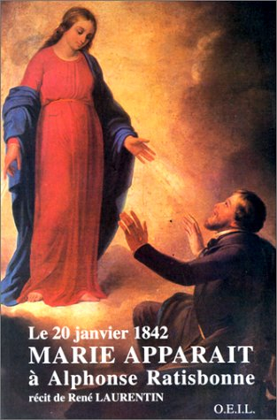 Marie apparaît à Alphonse Ratisbonne : le 20 janvier 1842. Vol. 1. Récit