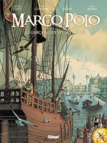 Marco Polo. Vol. 1. Le garçon qui vit ses rêves - Didier Convard, Eric Adam, Christian Clot