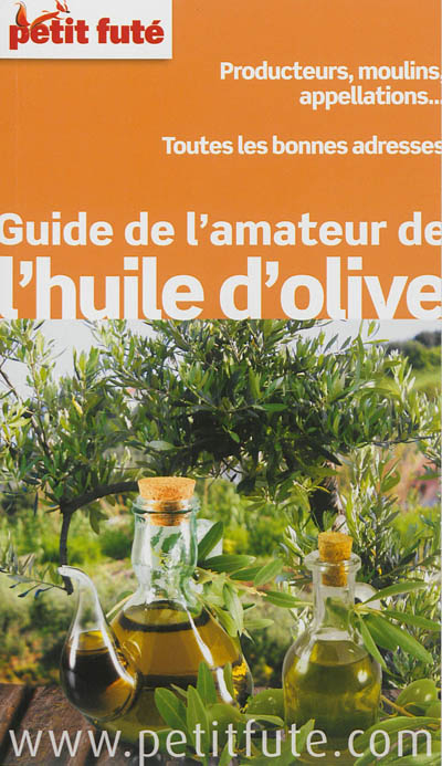 Guide de l'amateur de l'huile d'olive : producteurs, moulins, appellations... : toutes les bonnes ad